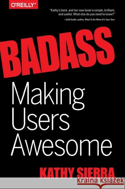 Badass: Making Users Awesome Sierra, Kathy 9781491919019 John Wiley & Sons