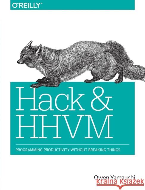 Hack and HHVM: Programming Productivity Without Breaking Things Yamauchi, Owen 9781491920879 John Wiley & Sons