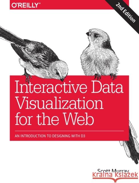 Interactive Data Visualization for the Web: An Introduction to Designing with D3  9781491921289 O'Reilly Media