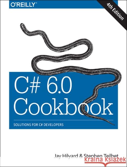 C# 6.0 Cookbook: Solutions for C# Developers Hilyard, Stephen; Teilhet, Stephen 9781491921463 John Wiley & Sons