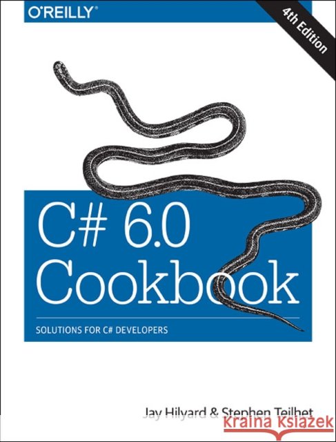 C# 6.0 Cookbook: Solutions for C# Developers Hilyard, Stephen; Teilhet, Stephen 9781491921463 John Wiley & Sons