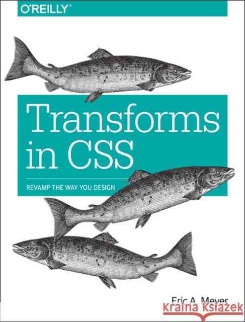 Transforms in CSS: Revamp the Way You Design Meyer, Eric 9781491928158 John Wiley & Sons