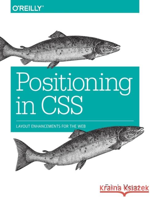 Positioning in CSS: Layout Enhancements for the Web  9781491930373 O'Reilly Media