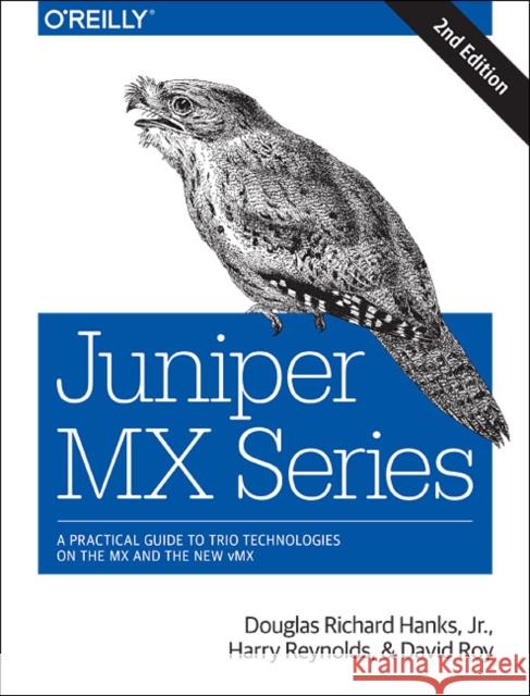 Juniper MX Series: A Comprehensive Guide to Trio Technologies on the MX Hanks, Jr. Douglas Richard 9781491932728 John Wiley & Sons