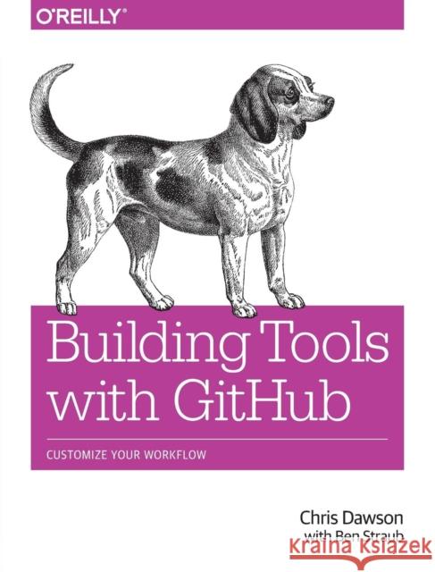 Building Tools with Github: Customize Your Workflow Dawson, C 9781491933503