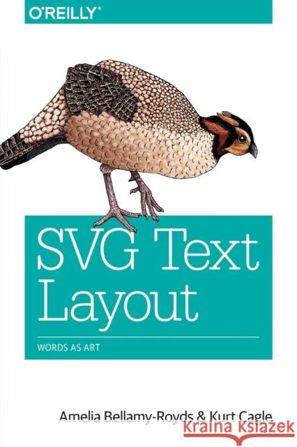 SVG Text Layout: Words as Art Amelia Bellamy-Royds Kurt Cagle 9781491933824 O'Reilly Media