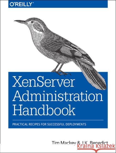 Xenserver Administration Handbook: Practical Recipes for Successful Deployments Mackey, Tim 9781491935439 O'Reilly Media