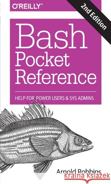 Bash Pocket Reference: Help for Power Users and Sys Admins Robbins, Arnold 9781491941591 