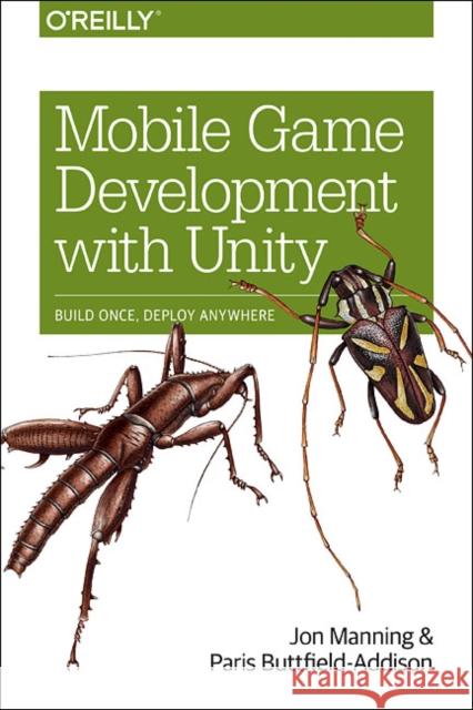 Mobile Game Development with Unity: Build Once, Deploy Anywhere Manning, Jon 9781491944745 O'Reilly Media