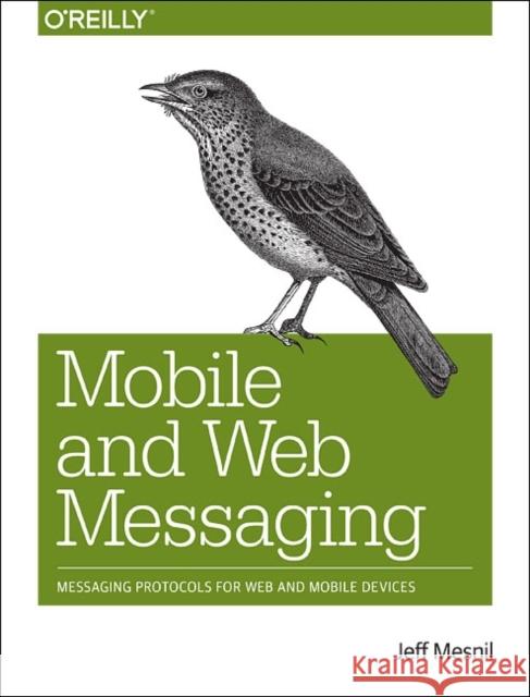 Mobile and Web Messaging: Messaging Protocols for Web and Mobile Devices Mesnil, Jeff 9781491944806 John Wiley & Sons