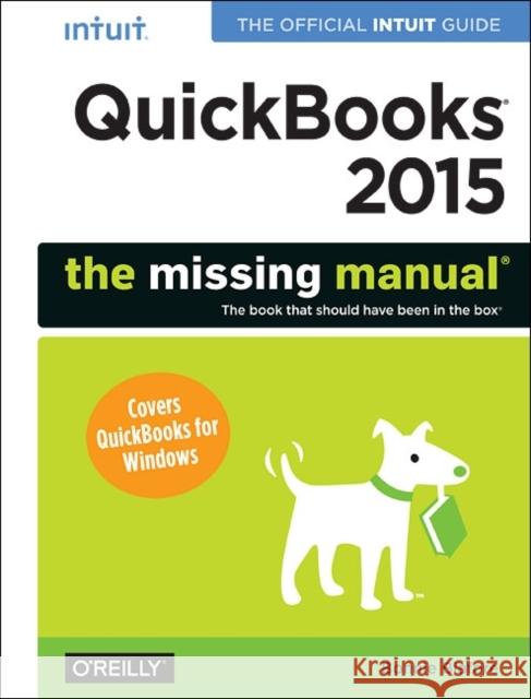QuickBooks 2015: The Missing Manual: The Official Intuit Guide to QuickBooks 2015 Biafore, Bonnie 9781491947135 John Wiley & Sons