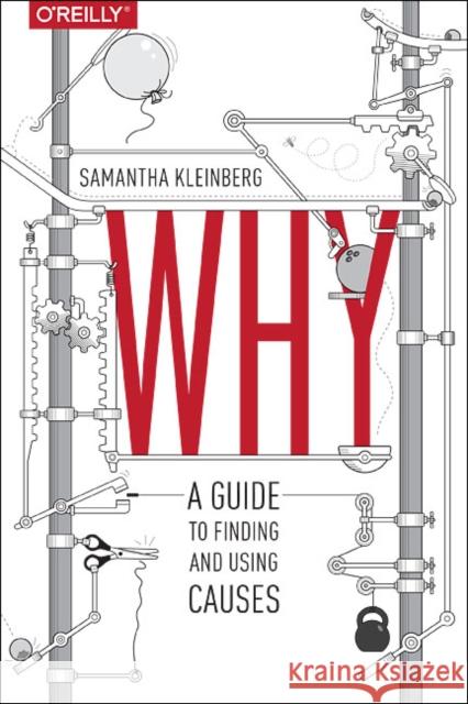 Why: A Guide to Finding and Using Causes Kleinberg, Samantha 9781491949641 John Wiley & Sons