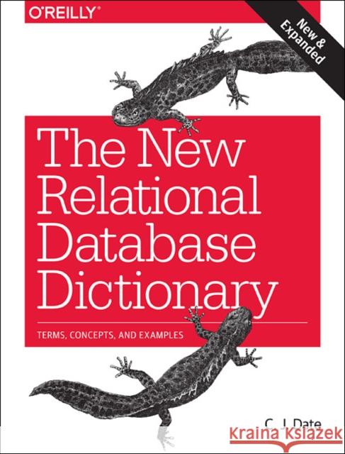 The New Relational Database Dictionary: Terms, Concepts, and Examples C. J. Date 9781491951736 O'Reilly Media