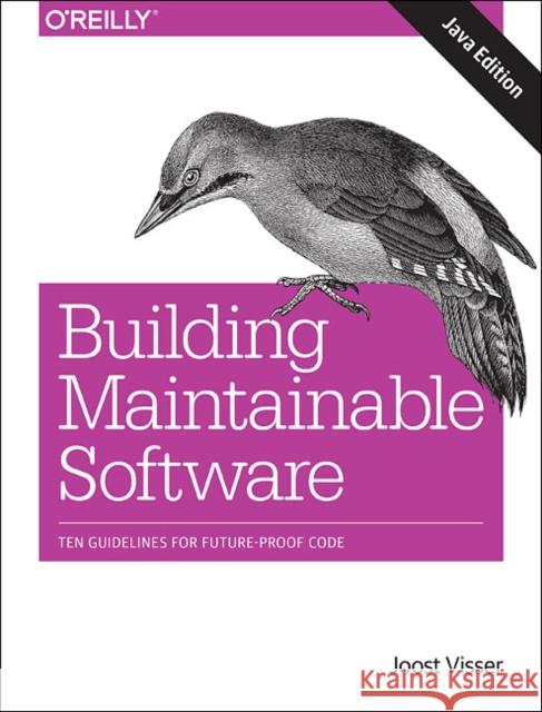 Building Maintainable Software, Java Edition: Ten Guidelines for Future-Proof Code Joost Visser Sylvan Rigal Rob Van Leek 9781491953525