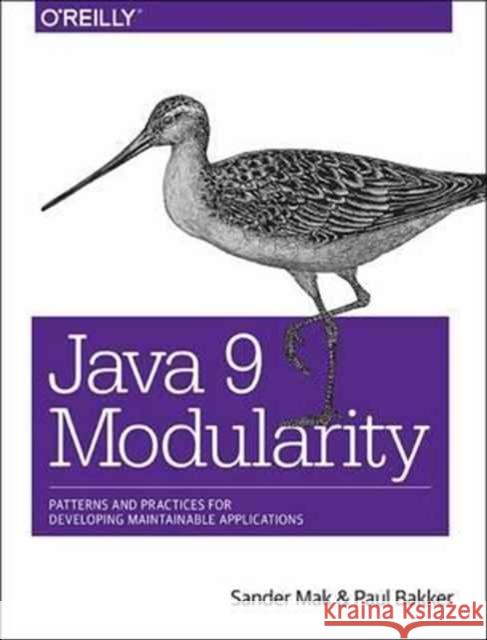Java 9 Modularity: Patterns and Practices for Developing Maintainable Applications Mak, Sander; Bakker, Paul 9781491954164