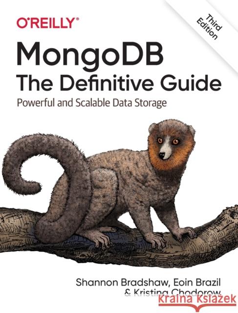 MongoDB: The Definitive Guide 3e: Powerful and Scalable Data Storage Kristina Chodorow 9781491954461