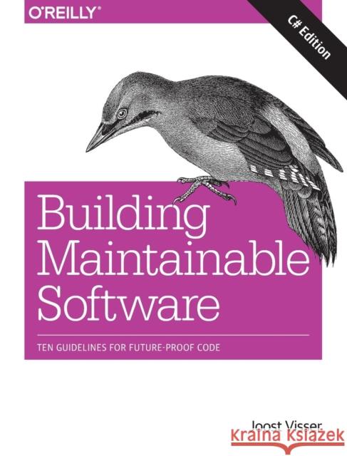 Building Maintainable Software, C# Edition: Ten Guidelines for Future-Proof Code  9781491954522 O'Reilly Media