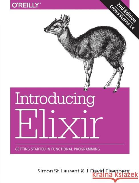 Introducing Elixir: Getting Started in Functional Programming Laurent, Simon St.; Eisenberg, J.david 9781491956779