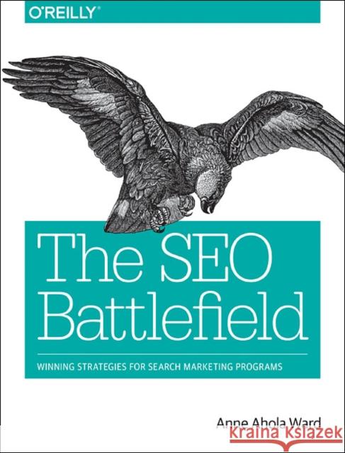The SEO Battlefield: Winning Strategies for Search Marketing Programs  9781491958377 O'Reilly Media