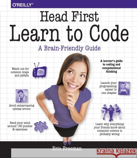 Head First Learn to Code: A Learner's Guide to Coding and Computational Thinking Eric Freeman 9781491958865 O'Reilly Media