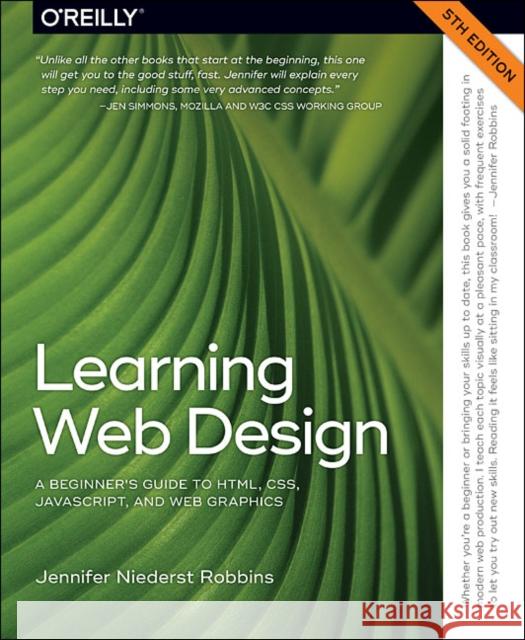 Learning Web Design 5e: A Beginner's Guide to HTML, CSS, JavaScript, and Web Graphics Jennifer Niederst Robbins 9781491960202 O'Reilly Media