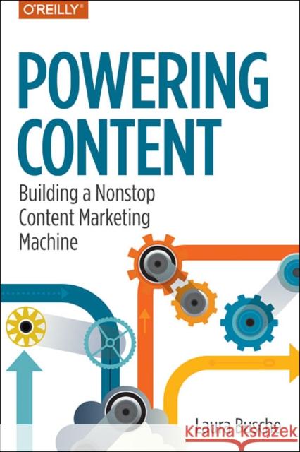 Powering Content: Building a Nonstop Content Marketing Machine Busche 9781491963746