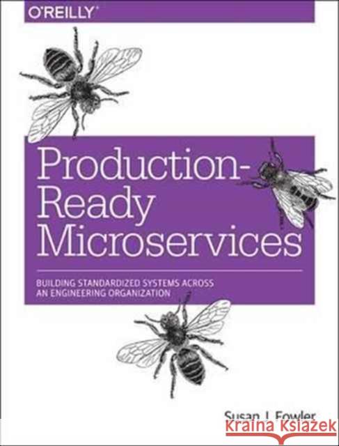 Production-Ready Microservices: Building Standardized Systems Across an Engineering Organization Fowler, Susan 9781491965979 O'Reilly Media