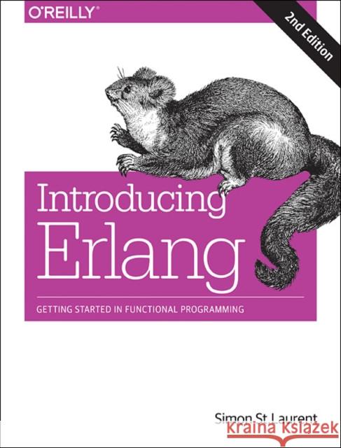 Introducing ERLANG: Getting Started in Functional Programming St Laurent, Simon 9781491973370 John Wiley & Sons