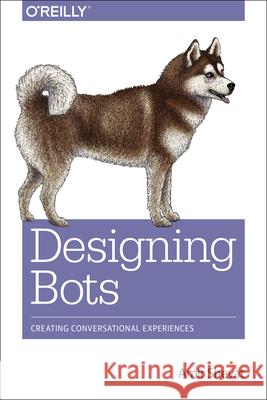 Designing Bots: Creating Conversational Experiences Shevat, Amir 9781491974827 John Wiley & Sons