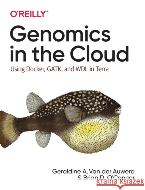 Genomics in the Cloud: Using Docker, GATK, and WDL in Terra  9781491975190 O'Reilly Media