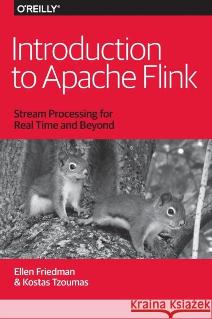 Introduction to Apache Flink: Stream Processing for Real Time and Beyond Friedman, Ellen; Tzoumas, Kostas 9781491976586