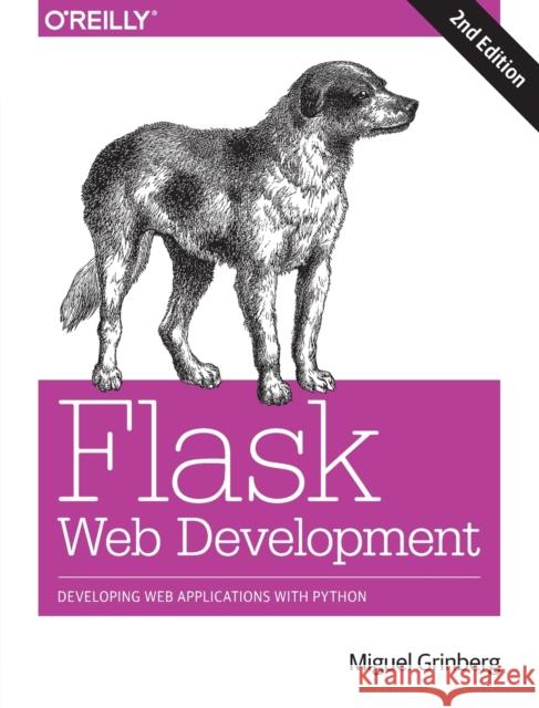 Flask Web Development 2e: Developing Web Applications with Python Miguel Grinberg 9781491991732 O'Reilly Media
