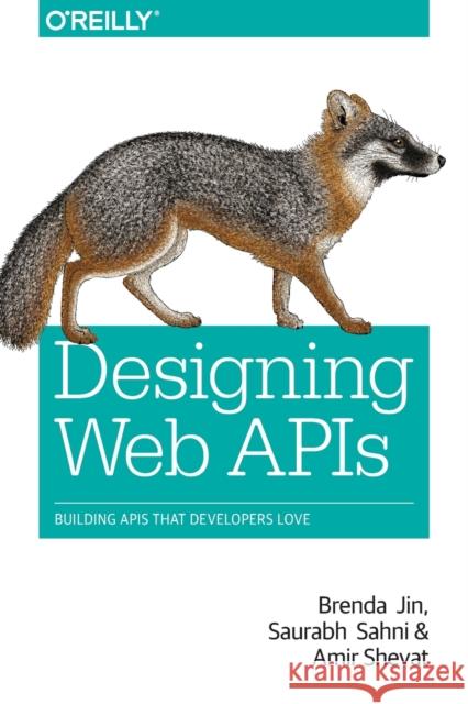 Designing Web APIs: Building APIs That Developers Love Brenda Jin Saurabh Sahni Amir Shevat 9781492026921 O'Reilly Media