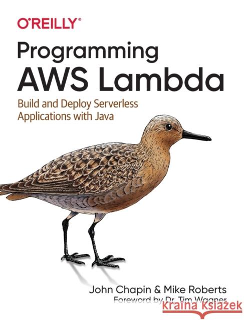 Programming Aws Lambda: Build and Deploy Serverless Applications with Java  9781492041054 O'Reilly Media
