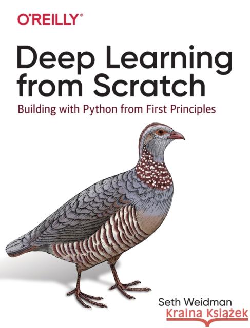 Deep Learning from Scratch: Building with Python from First Principles Seth Weidman 9781492041412 O'Reilly Media