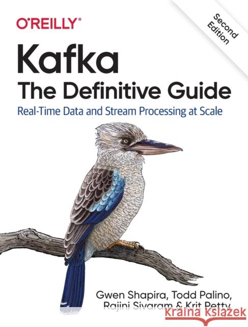 Kafka - The Definitive Guide: Real-Time Data and Stream Processing at Scale Rajini Sivaram 9781492043089 O'Reilly Media