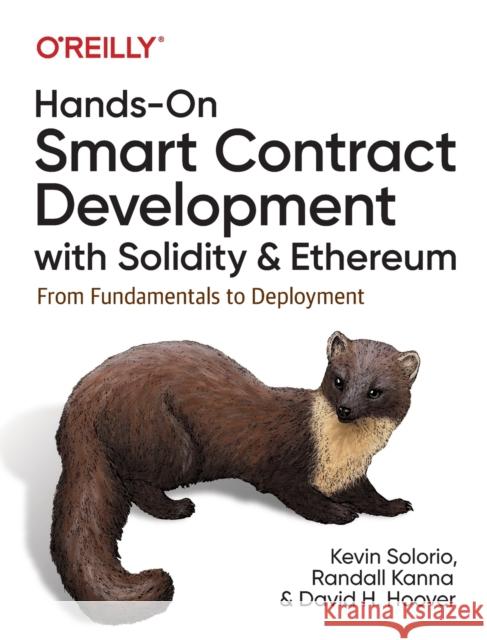 Hands-On Smart Contract Development with Solidity and Ethereum: From Fundamentals to Deployment David H. Hoover Kevin Solorio 9781492045267