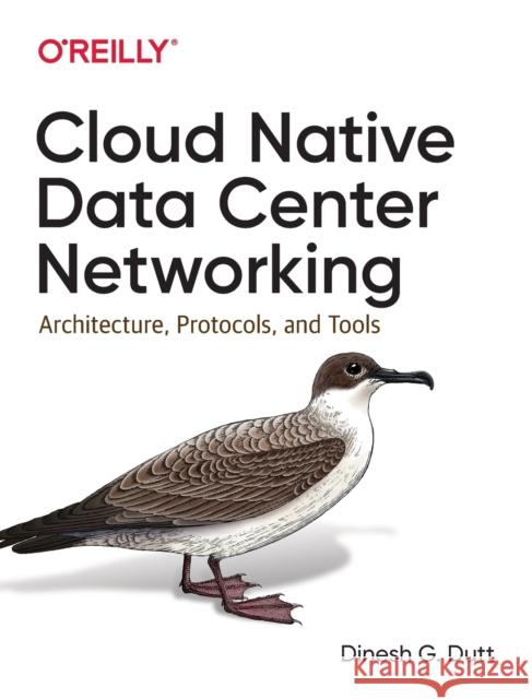 Cloud Native Data Center Networking: Architecture, Protocols, and Tools Dutt, Dinesh G. 9781492045601 O'Reilly Media