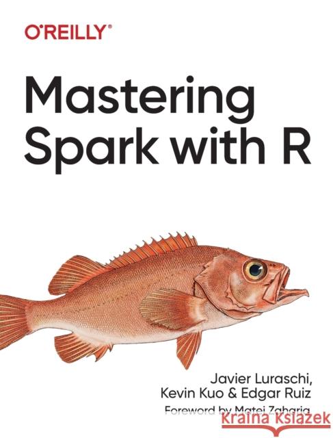 Mastering Spark with R: The Complete Guide to Large-Scale Analysis and Modeling  9781492046370 O'Reilly Media