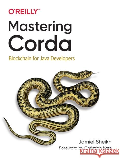 Mastering Corda: Blockchain for Java Developers Sheikh, Jamiel 9781492047186