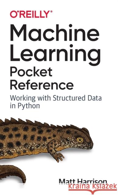 Machine Learning Pocket Reference: Working with Structured Data in Python Harrison, Matt 9781492047544