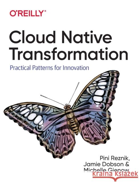 Cloud Native Transformation: Practical Patterns for Innovation Reznik, Pini 9781492048909 O'Reilly Media