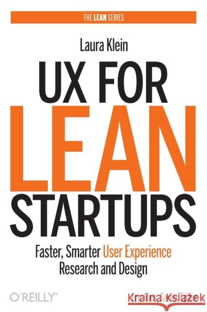 UX for Lean Startups: Faster, Smarter User Experience Research and Design  9781492049586 O'Reilly Media