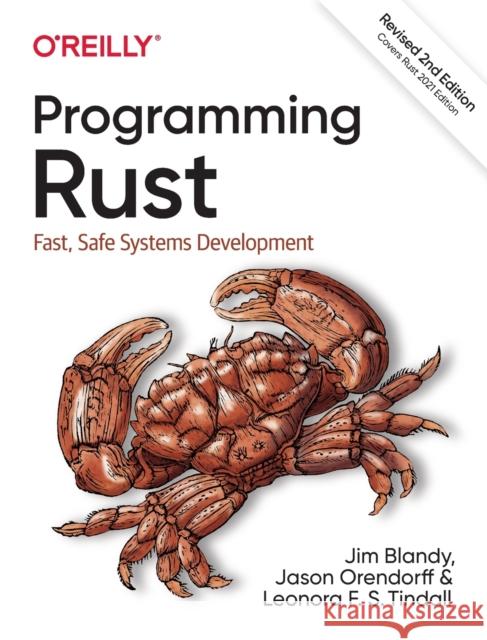 Programming Rust: Fast, Safe Systems Development Jim Blandy Jason Orendorff Leonora F. Tindall 9781492052593 O'Reilly Media