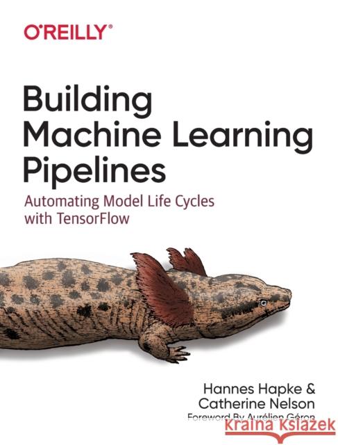 Building Machine Learning Pipelines Hannes Hapke 9781492053194