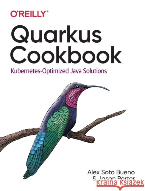 Quarkus Cookbook: Kubernetes-Optimized Java Solutions  9781492062653 O'Reilly Media