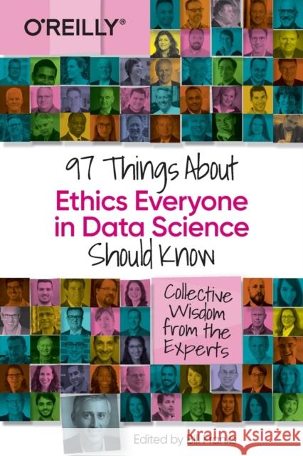 97 Things about Ethics Everyone in Data Science Should Know: Collective Wisdom from the Experts Franks, Bill 9781492072669