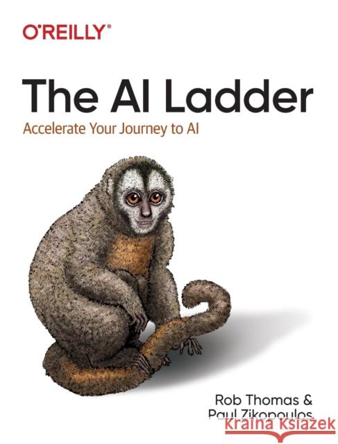 The AI Ladder: Accelerate Your Journey to AI Thomas, Rob 9781492073437 O'Reilly Media