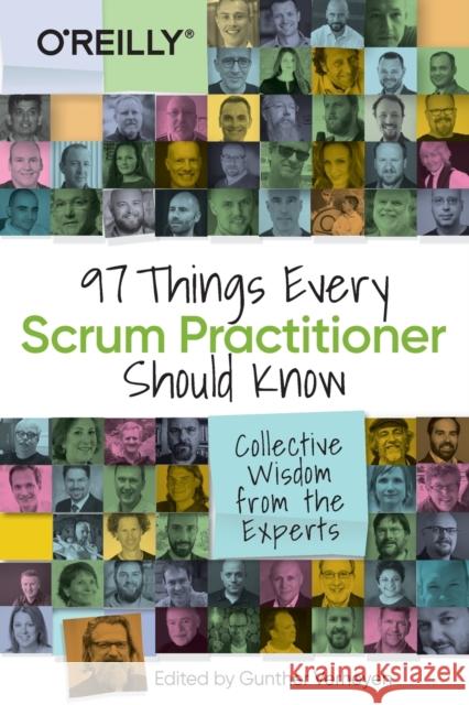 97 Things Every Scrum Practitioner Should Know: Collective Wisdom from the Experts Gunther Verheyen 9781492073840 O'Reilly Media