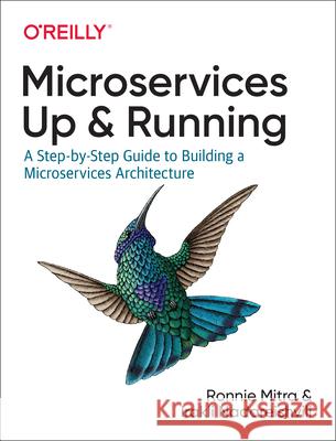 Microservices: Up and Running Ronnie Mitra 9781492075455 